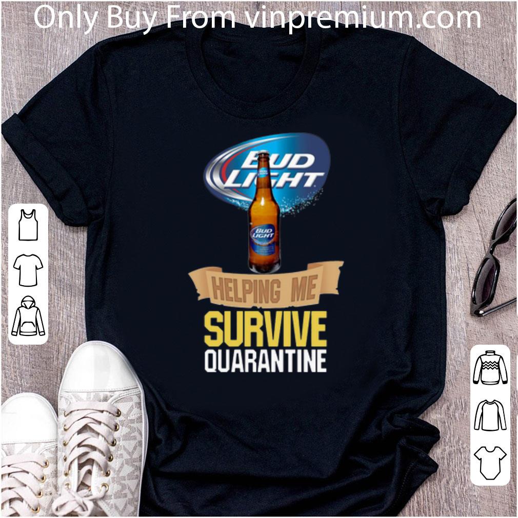 Great Bud Light Helping Me Survive Quarantine shirt