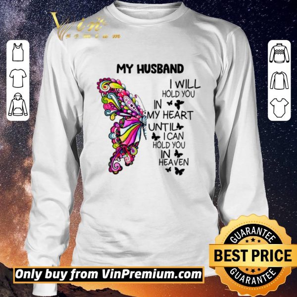 Awesome Butterfly My Husband I Will Hold You In My Heart Until I Can Hold You In Heaven shirt sweater