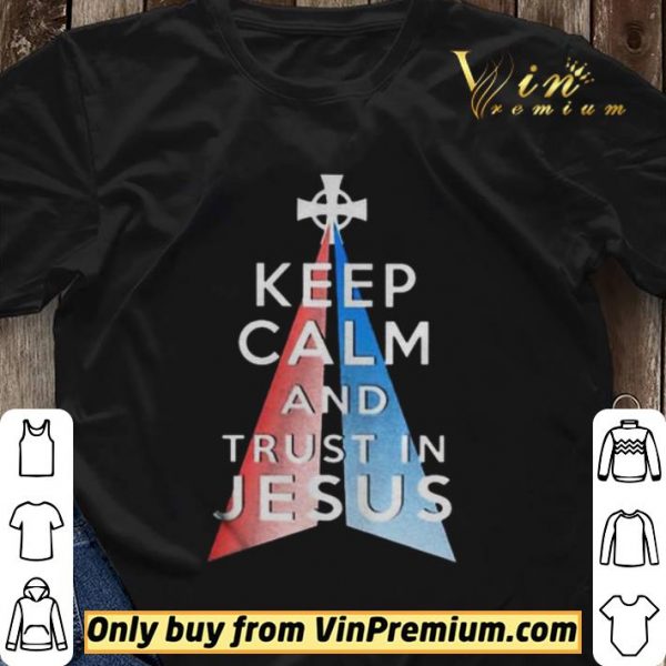Keep calm and trust in Jesus shirt sweater