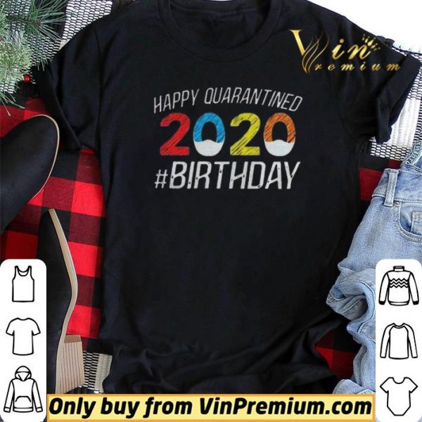 Happy Quarantined Birthday Funny Quarantine Social Distancing shirt sweater