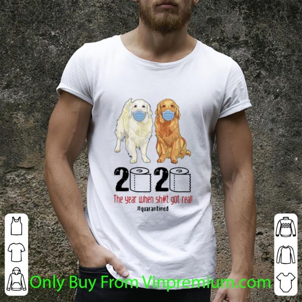 Official Golden Retrievers 2020 The Year When Shit Got Real Quarantined Covid-19 shirt