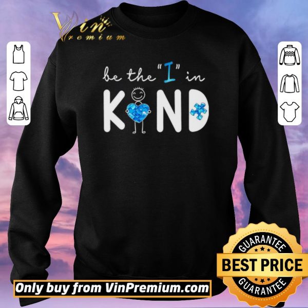 Hot Be The I In Kind Autism shirt sweater