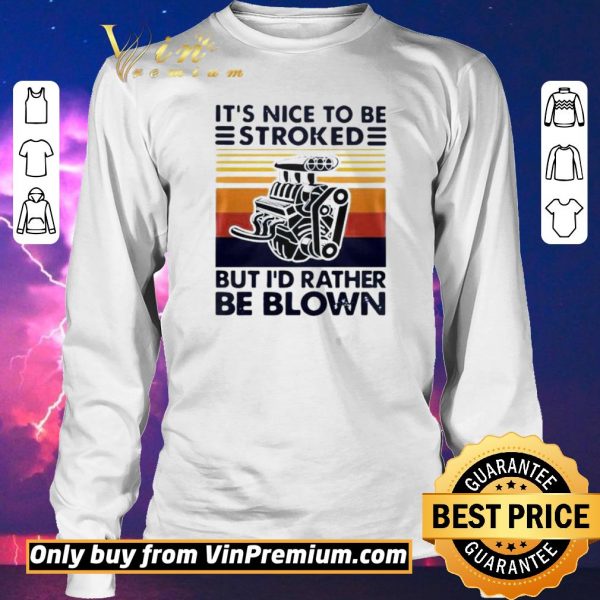 Hot It Nice To Be Stroked But I Rather Be Blown Vintage shirt sweater