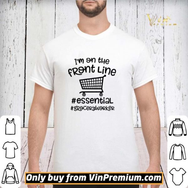 I’m on the front line Essential Grocery worker shirt sweater