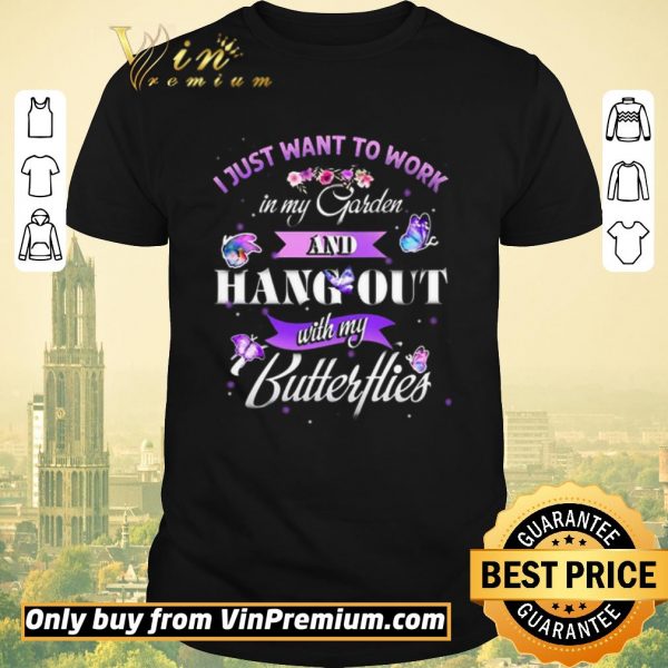 Premium I Just Want To Work In My Garden And Hang Out With My Butter Hies shirt sweater