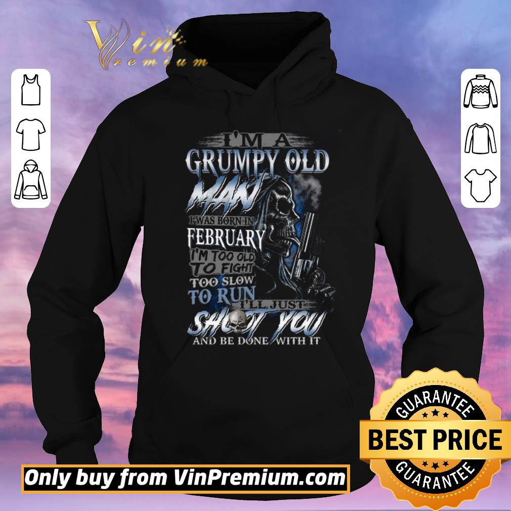 3db27d71 nice skull i m a grumpy old man i was born in february i m too old to fight shirt sweater 4 - Nice Skull I'm A Grumpy Old Man I Was Born In February I'm Too Old To Fight shirt sweater