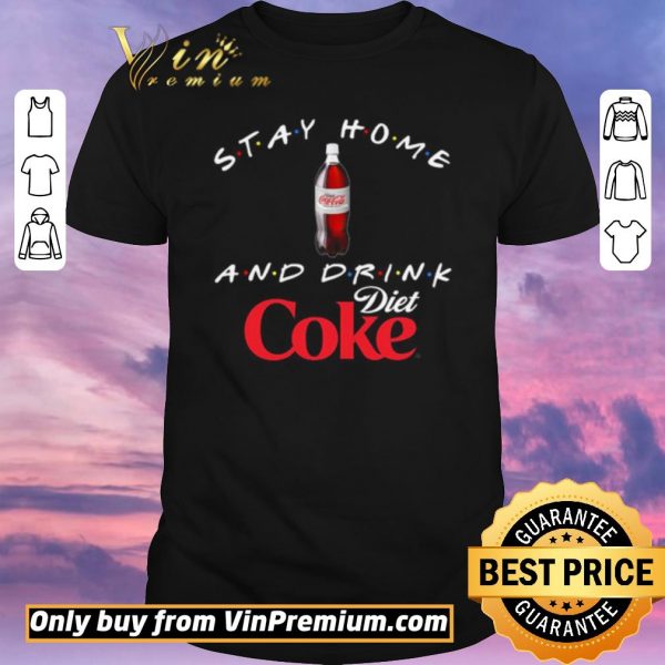 Awesome Stay home and drink Diet Coke shirt sweater