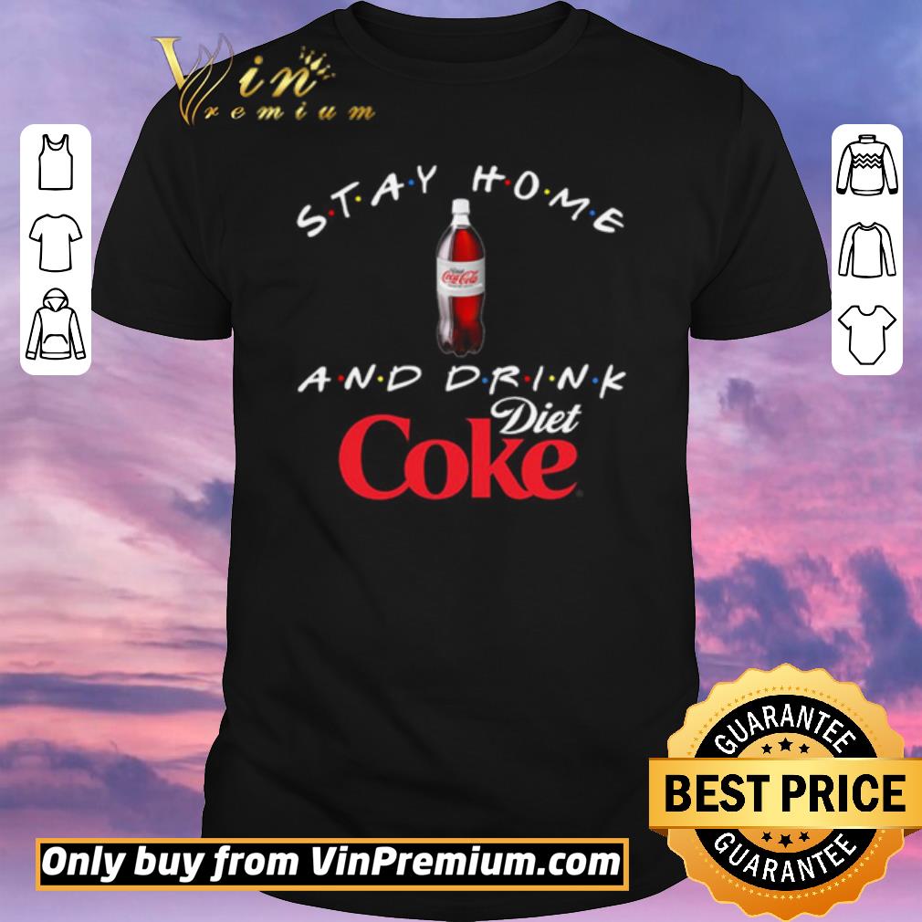 Awesome Stay home and drink Diet Coke shirt sweater