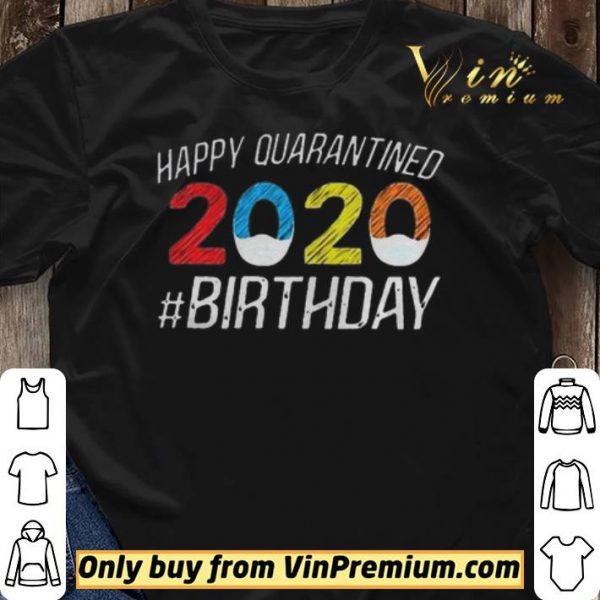Happy Quarantined Birthday Funny Quarantine Social Distancing shirt sweater