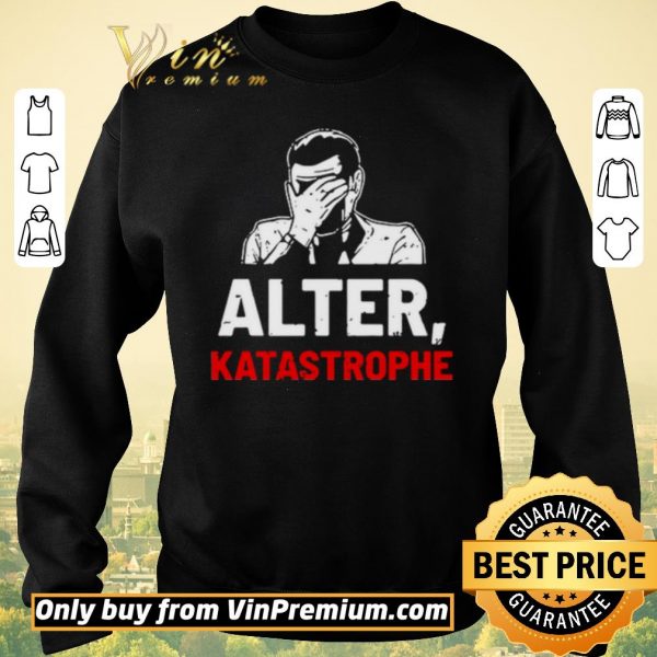 Funny Alter Katastrophe shirt sweater