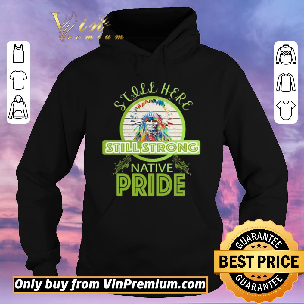 46c1fa60 hot still here still strong native pride vintage shirt sweater 4 - Hot Still here still strong native pride vintage shirt sweater