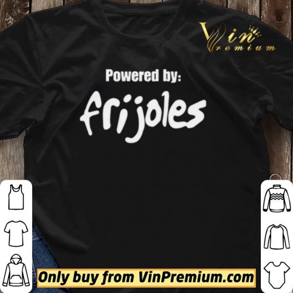 Powered by Frijoles shirt sweater