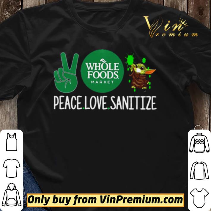 Peace Whole Foods Market and Baby Yoda Sanitize shirt sweater Peace Whole Foods Market and Baby Yoda Sanitize shirt sweater