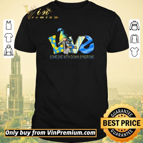 Awesome Gnomes Love Someone With Down Syndrome Awareness shirt sweater