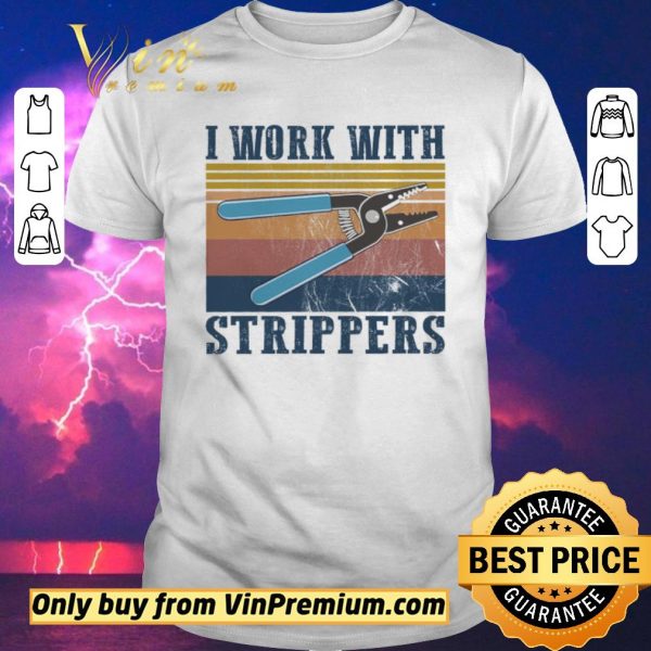 Awesome I Work With Strippers Vintage shirt sweater