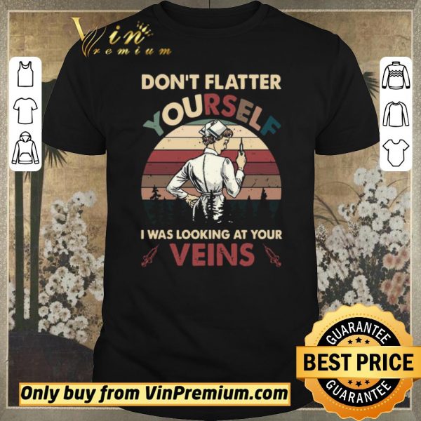 Hot Dont Flatter Yourself I Was Looking At Your Veins vintage shirt sweater