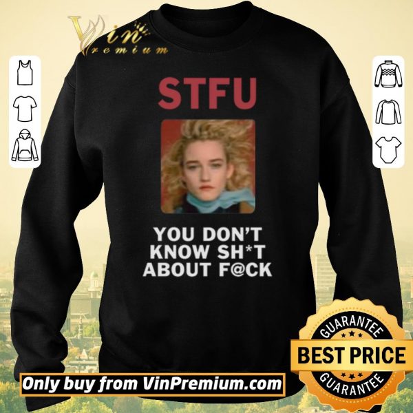 Original STFU You Don’t Know About Fuck shirt sweater
