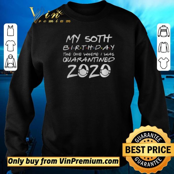 Official 50th Birthday Quarantine The One Where I Was Quarantined For shirt sweater