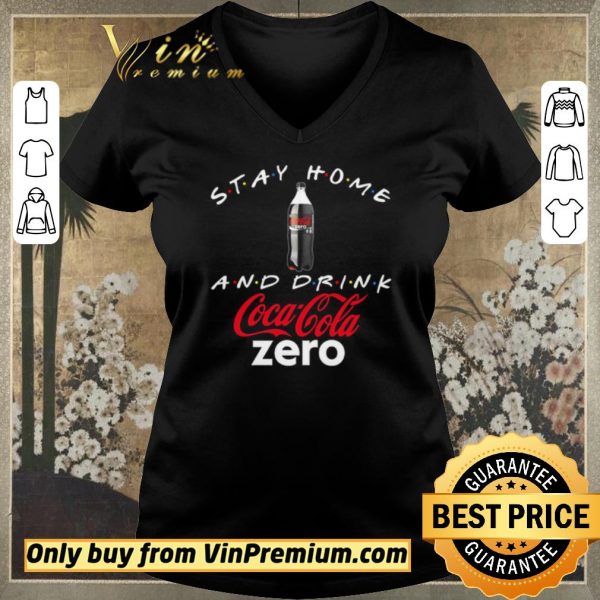 Awesome Stay home and drink Coca Cola Zero shirt sweater