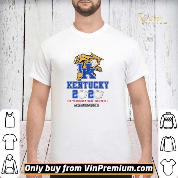 Kentucky Wildcats 2020 the year when shit got real #quarantined shirt sweater