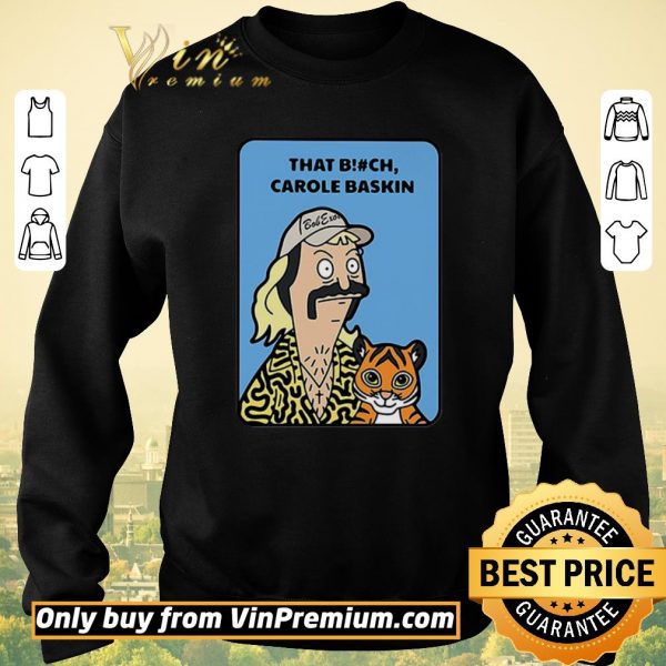 Awesome Bob’s Burger that bitch Carole Baskin shirt sweater