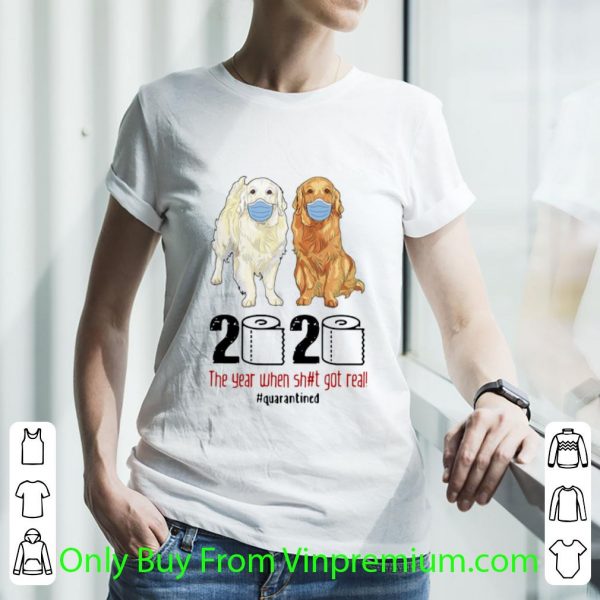 Official Golden Retrievers 2020 The Year When Shit Got Real Quarantined Covid-19 shirt