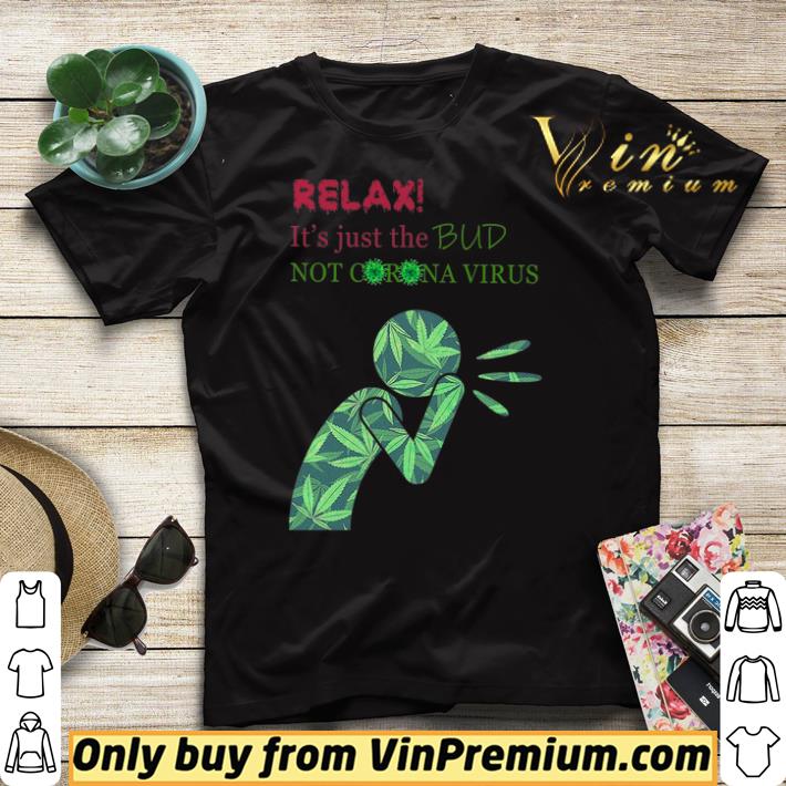 Cannabis Relax It's Just The Bud Not Corona Virus shirt sweater 54eccbd8 cannabis relax it s just the bud not corona virus shirt sweater 4 - Cannabis Relax It's Just The Bud Not Corona Virus shirt sweater