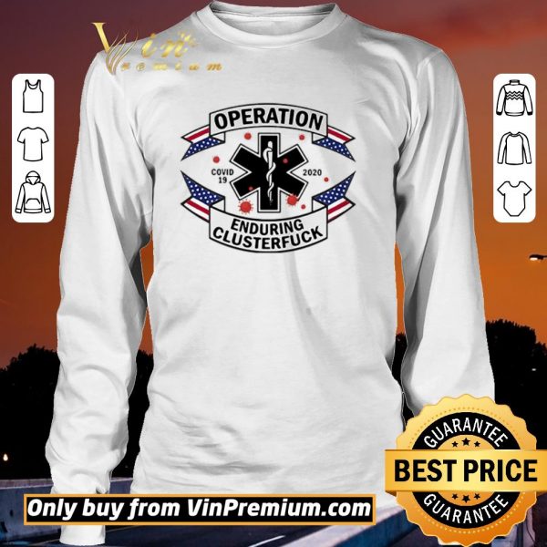 Awesome Operation Covid 19 2020 Enduring Clusterfuck shirt sweater