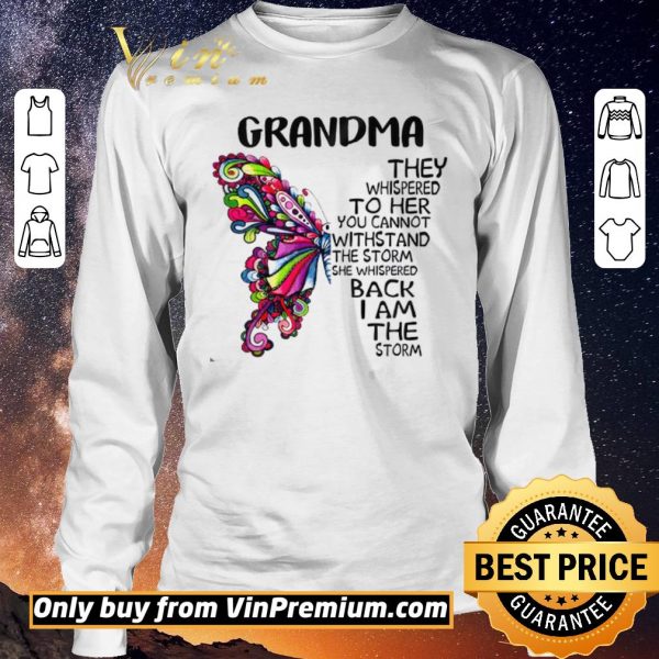 Funny Butterfly Grandma They Whispered To Her You Cannot Withstand The Storm shirt sweater