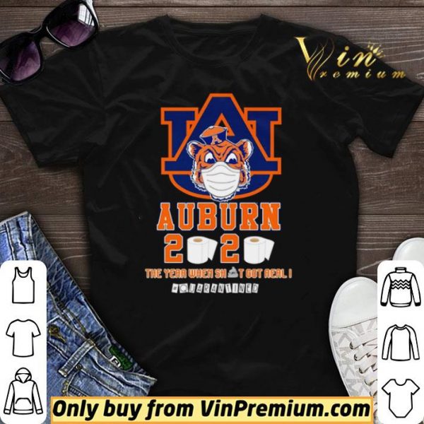 Auburn Tigers 2020 the year when shit got real #quarantined shirt sweater