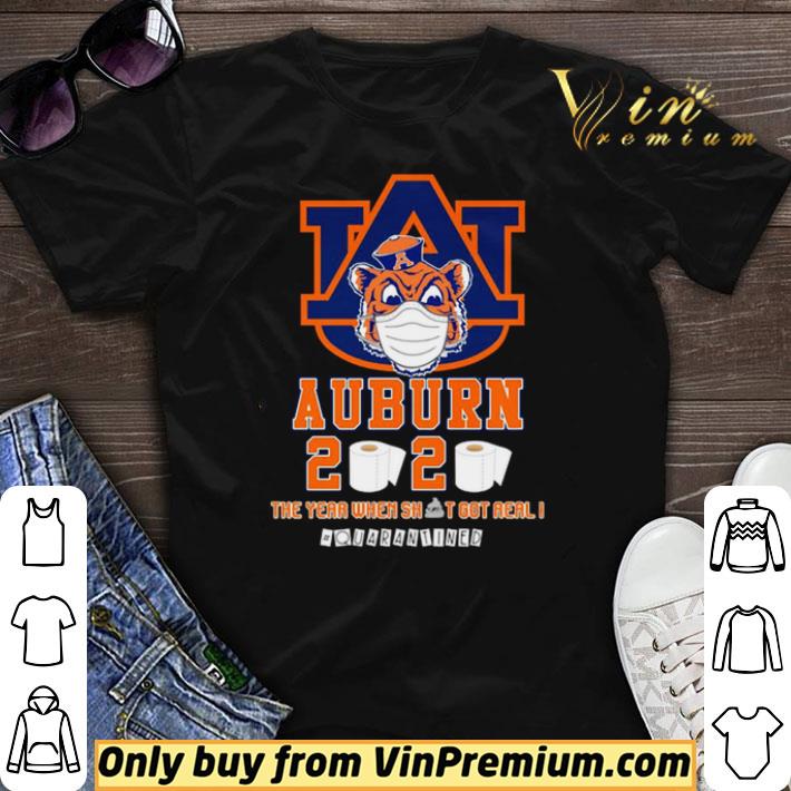 Auburn Tigers 2020 the year when shit got real #quarantined shirt sweater