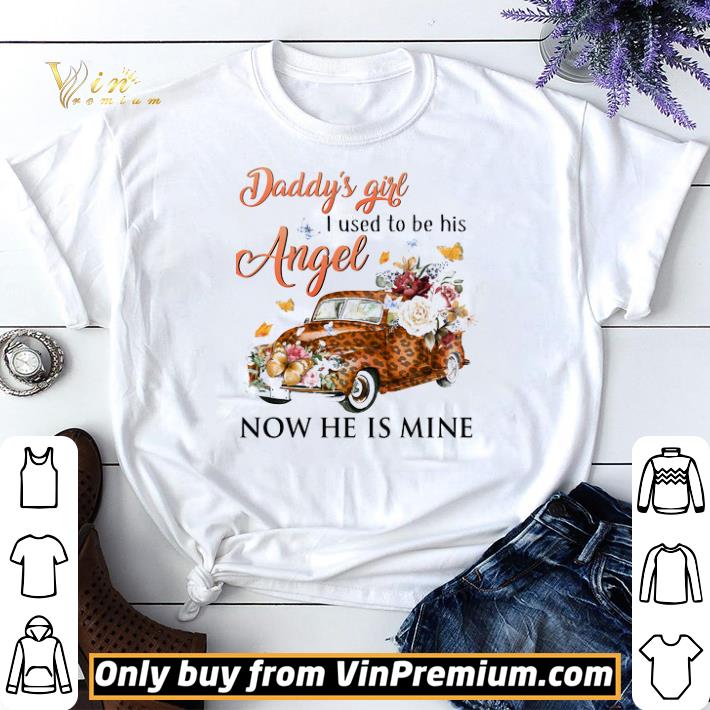 Car Leopard Daddy's Girl I Used To Be His Angel Now He Is Mine shirt sweater Car Leopard Daddy's Girl I Used To Be His Angel Now He Is Mine shirt sweater