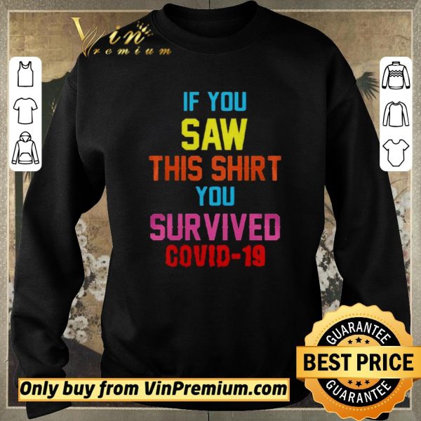 Awesome If you saw this you survived covid19 shirt sweater