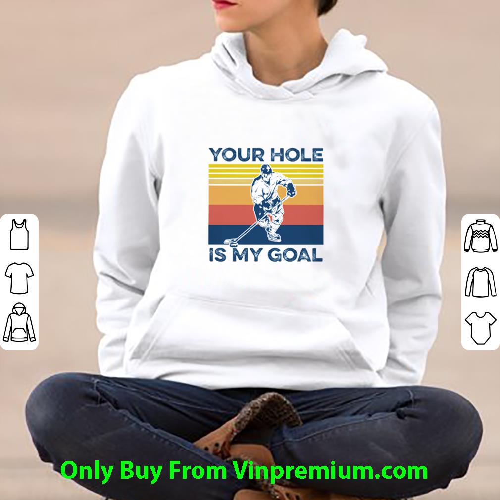 5a7b6605 premium vintage ice hockey your hole is my goal shirt 4 - Premium Vintage Ice Hockey Your Hole Is My Goal shirt