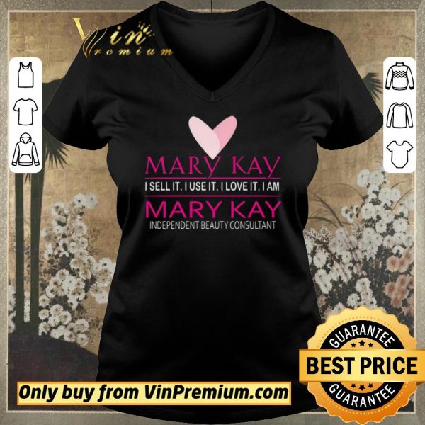 Hot Mary Kay I Sell It I Use It I Love It I Am Mary Kay Independent Beauty Consultant shirt sweater
