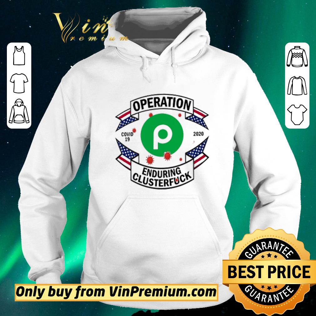 Funny Publix Operation enduring clusterfuck Covid-19 2020 shirt sweater 5d4014a5 funny publix operation enduring clusterfuck covid 19 2020 shirt sweater 4 - Funny Publix Operation enduring clusterfuck Covid-19 2020 shirt sweater