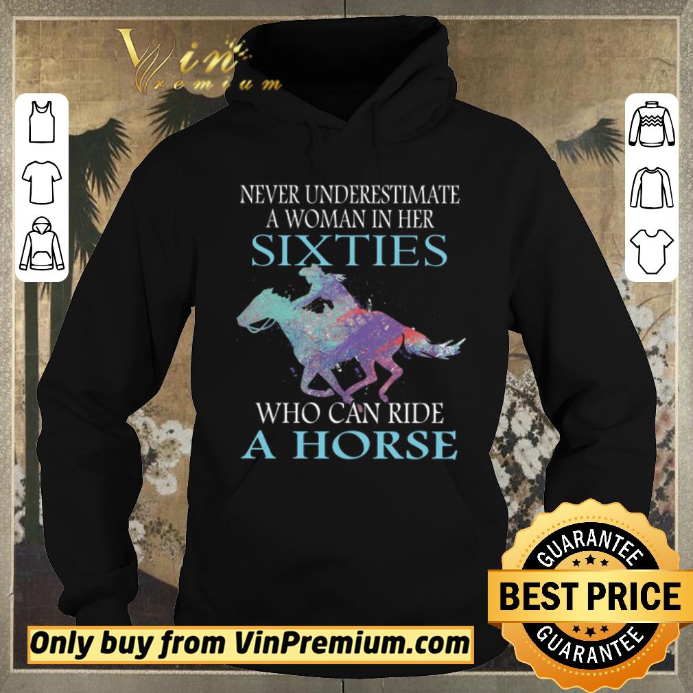 Nice Never Underestimate A Woman In Her Sixties Who Can Ride A Horse shirt sweater 5ef1ffe5 nice never underestimate a woman in her sixties who can ride a horse shirt sweater 4 - Nice Never Underestimate A Woman In Her Sixties Who Can Ride A Horse shirt sweater