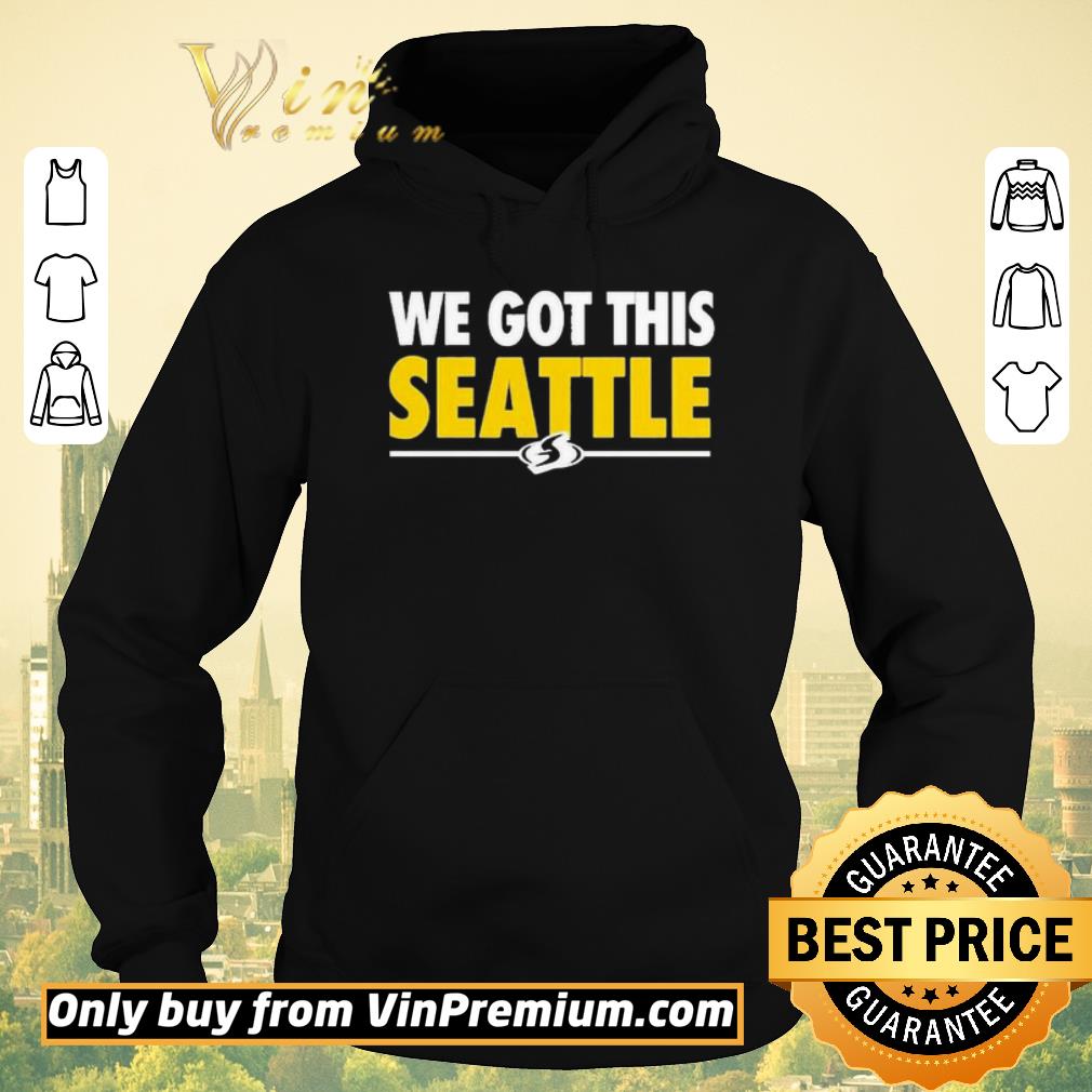 Original We Got This Seattle shirt sweater 607a24e8 original we got this seattle shirt sweater 4 - Original We Got This Seattle shirt sweater
