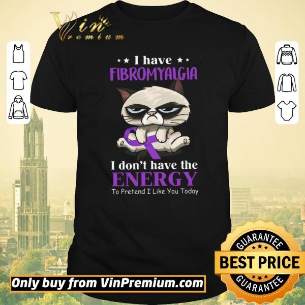 Awesome Cat I Have Fibromyalgia I Don't Have The Energy To Pretend I Like You Today shirt sweater