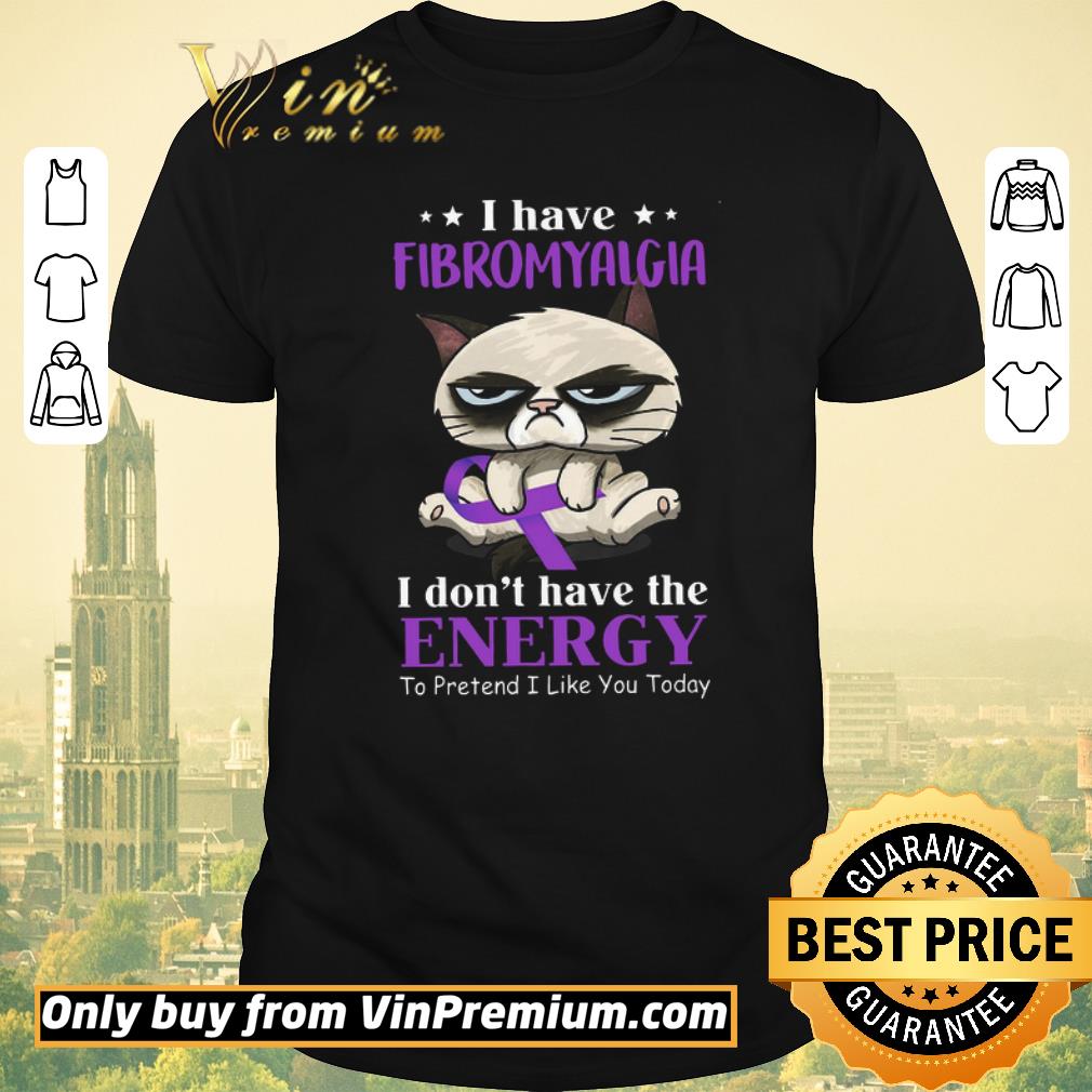 Awesome Cat I Have Fibromyalgia I Don't Have The Energy To Pretend I Like You Today shirt sweater