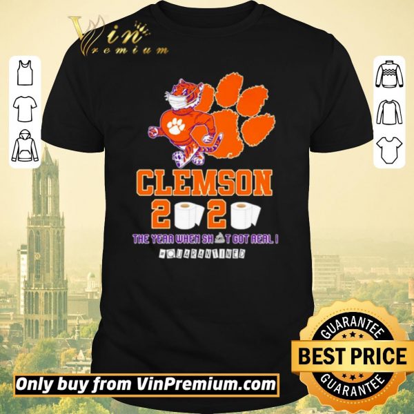 Awesome Clemson Tigers 2020 the year when shit got real #quarantined shirt sweater