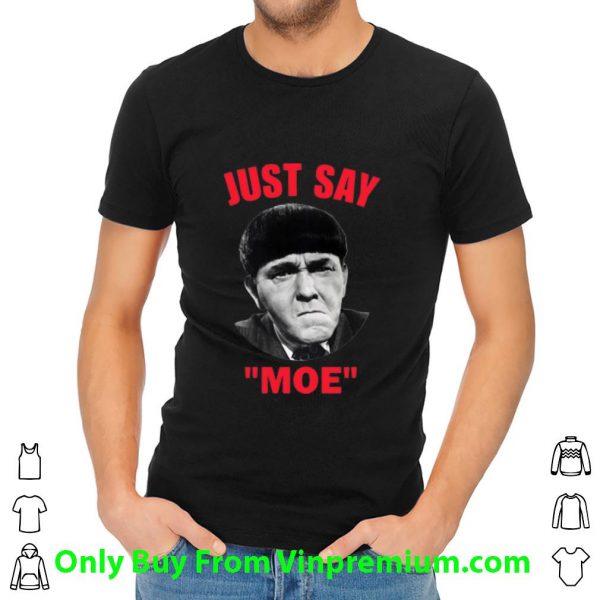 Nice Moe Howard Just Say Moe shirt