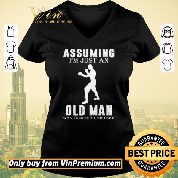 Hot Boxer Player Assuming I'm Jusst An Old Man Was Your First Mistake shirt sweater