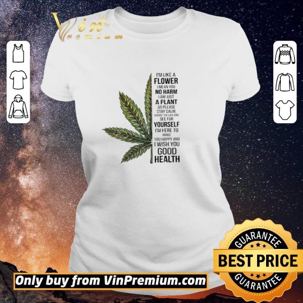Official Cannabis I'm Like A Flower I Mean You No Harm I Am Just A Plant shirt sweater