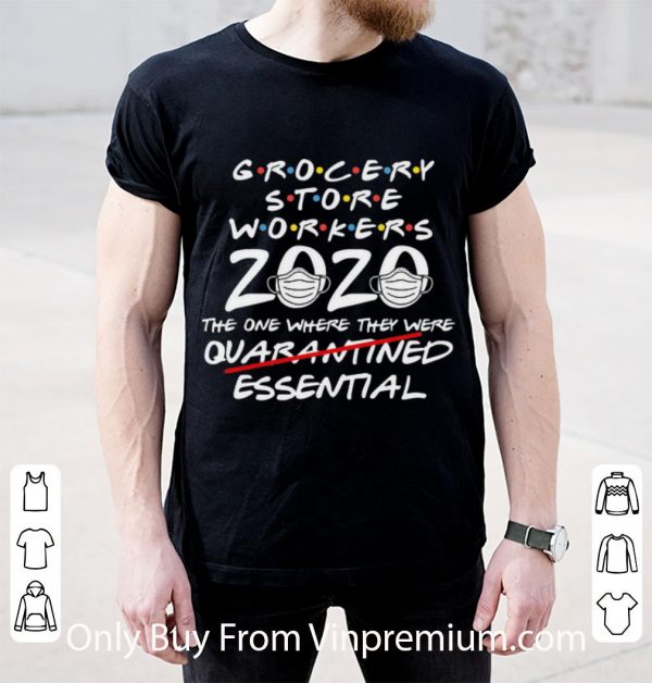 Awesome Grocery Store Workers 2020 The One Where They Were Essential shirt