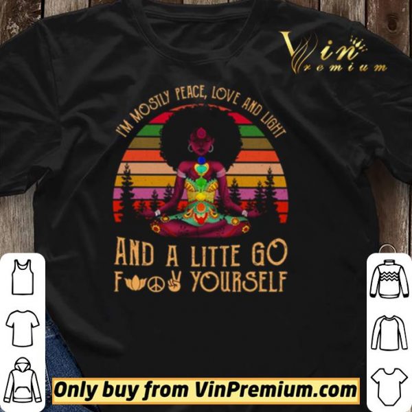 Black Girl Yoga Im Mostly Peace Love And Light And A Little Go Fuck Yourself shirt sweater