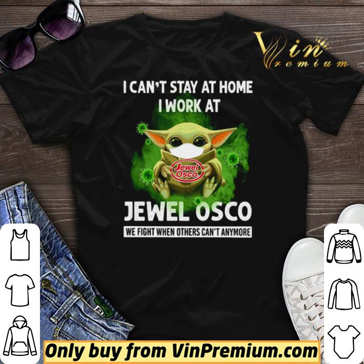 Baby Yoda I can’t stay at home I work at Jewel Osco we fight when others can’t anymore shirt sweater Baby Yoda I can’t stay at home I work at Jewel Osco we fight when others can’t anymore shirt sweater
