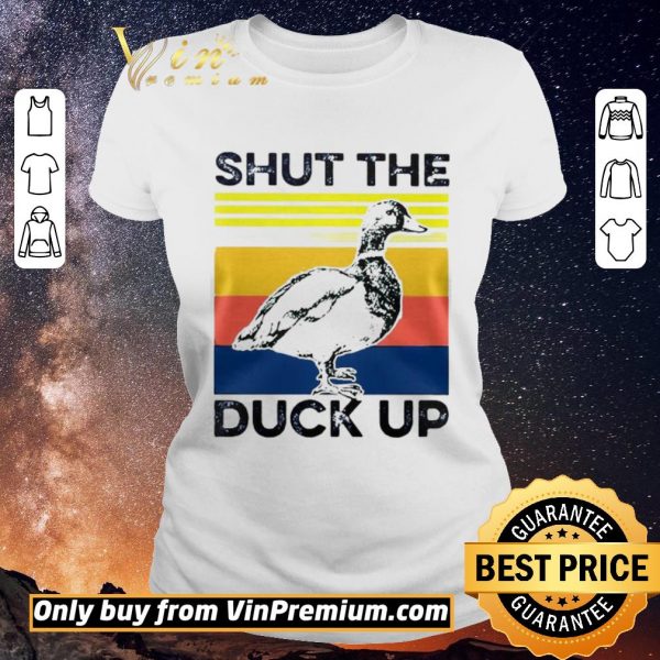 Original Shut the duck up shirt sweater