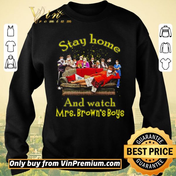 Original Stay home and watch Mrs. Brown’s Boys shirt sweater