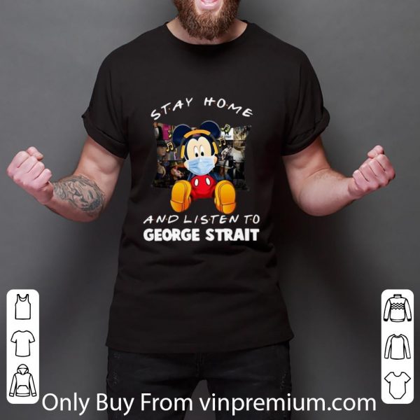 Hot Mickey Mouse Stay Home And Listen To George Strait shirt